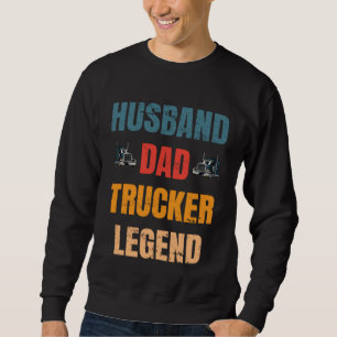 Husband Dad Trucker Legend  Trucker Dad Trucker Da Sweatshirt