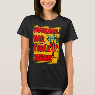 Husband Dad Vegan Legend Vegan Vegan  Saying T-Shirt