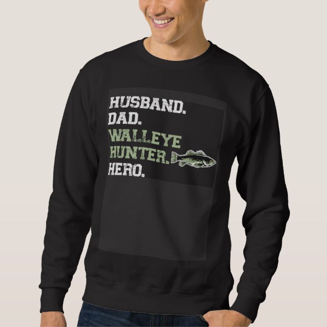 Husband Dad Walleye Hunter Hero  Walleye Fishing Sweatshirt (Front)