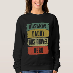 Husband Daddy Bus Driver  School Bus Driver Sweatshirt