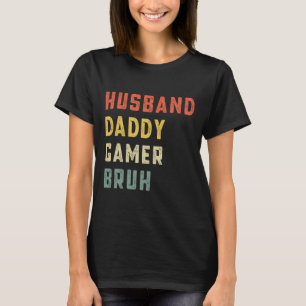 Husband Daddy Gamer Bruh Father's Day Funny Video T-Shirt