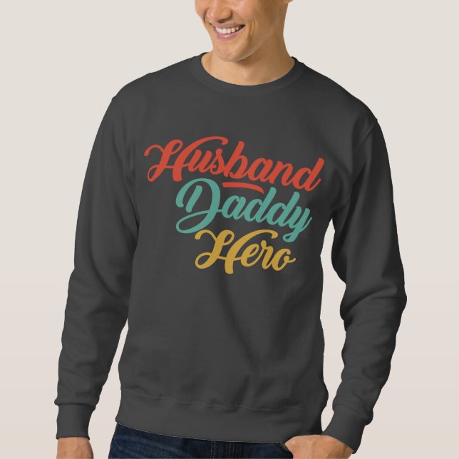 Husband, Daddy, Hero Sweatshirt (Front)