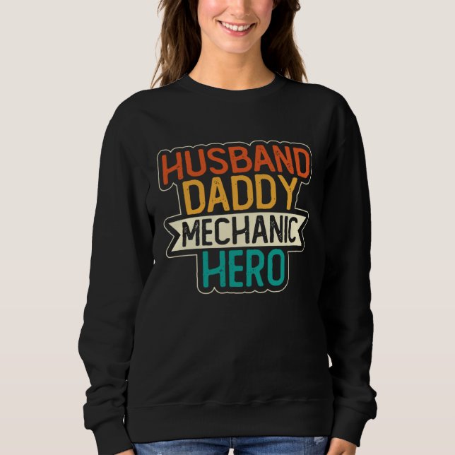 Husband Daddy Mechanic Hero Fatherhood Fathers Day Sweatshirt (Front)