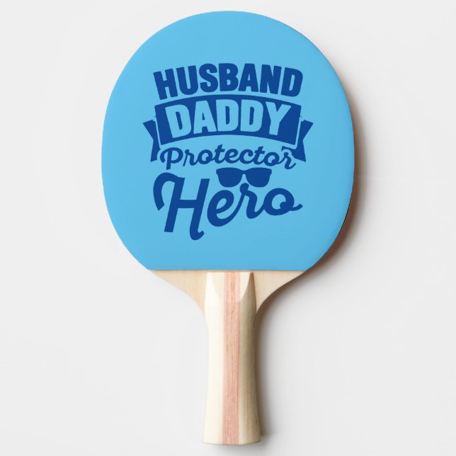 Husband. Daddy. Protector. Hero. Ping Pong Paddle (Front)
