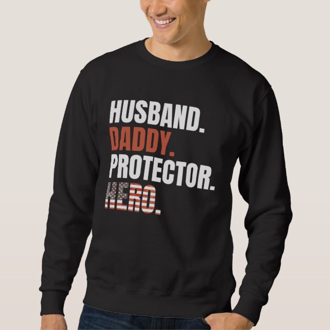 Husband Daddy Protector Hero Proud Dad American Fl Sweatshirt (Front)
