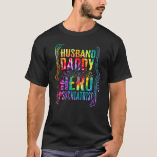 Husband Daddy Protector Hero Psychiatrist Tie Dye T-Shirt