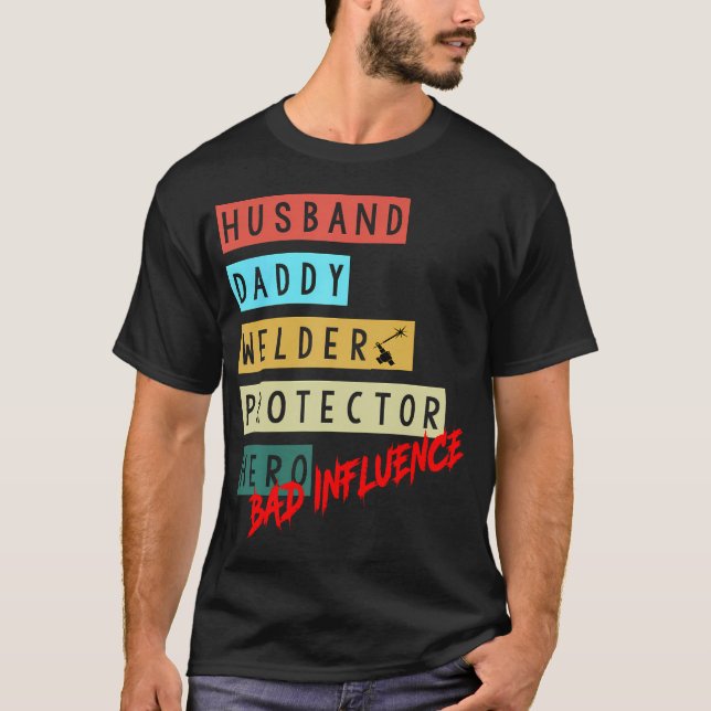 Husband Daddy Welder Protector Hero Bad T-Shirt (Front)