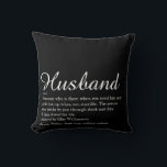 Husband Definition Script Modern Black and White Cushion<br><div class="desc">Personalise for your special husband to create a unique gift for birthdays,  anniversaries,  weddings,  Christmas or any day you want to show how much he means to you. A perfect way to show him how amazing he is every day. Designed by Thisisnotme©</div>