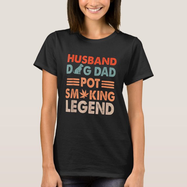 Husband Dog Dad Pot Smoking Legend Weed T-Shirt (Front)