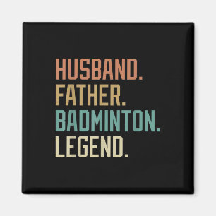 Husband Father Badminton Legend Fathers Day Birthd Magnet