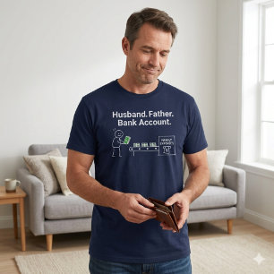 Husband. Father. Bank Account. T-Shirt