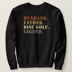 Husband Father Disc Golf Legend Frisbee Lover Sweatshirt