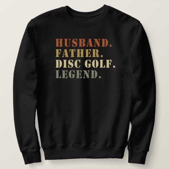 Husband Father Disc Golf Legend Frisbee Lover Sweatshirt (Design Front)