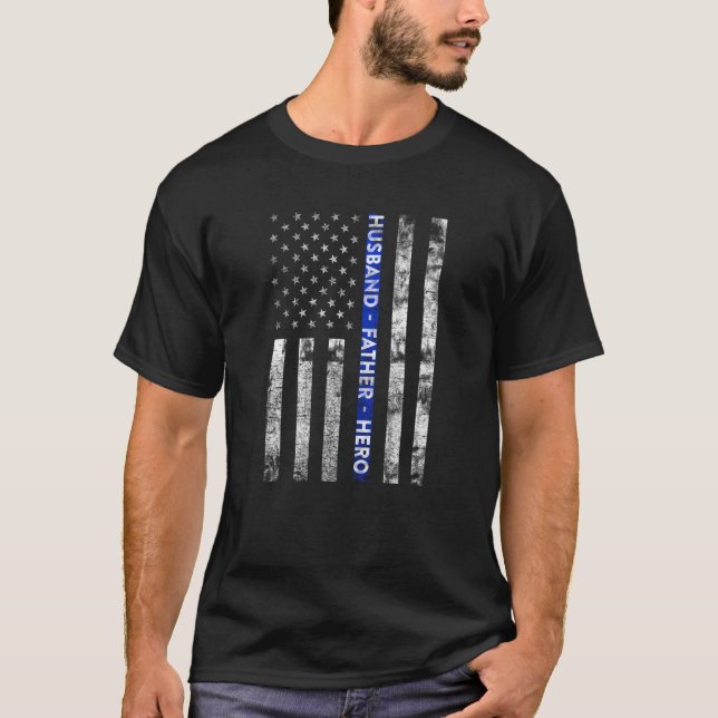 Husband, Father, Hero American Flag Thin Blue Line T-Shirt (Front)