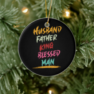 Husband, Father, King, Blessed Man   Father's Day Ceramic Ornament