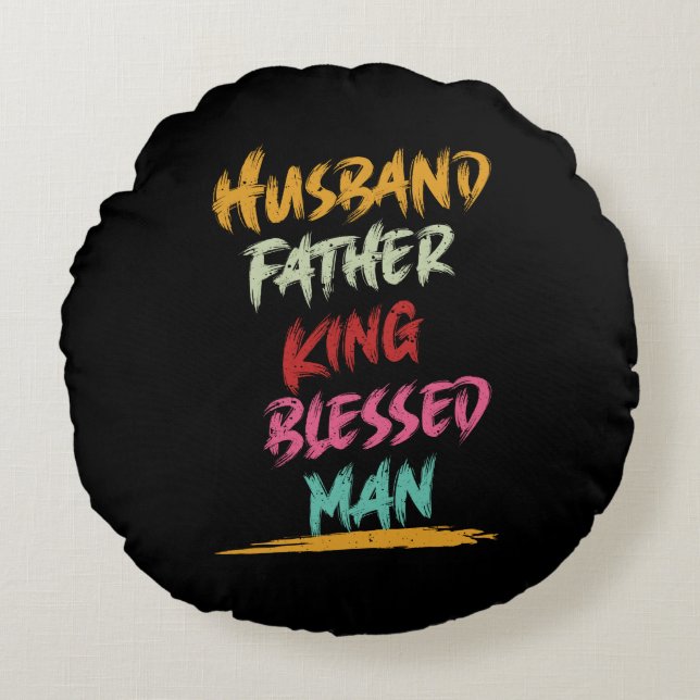 Husband, Father, King, Blessed Man | Father's Day Round Cushion (Front)