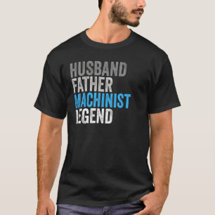 Husband Father Machinist Legend Occupation Office T-Shirt