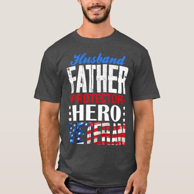 Husband Father Protector Hero Veteran Father Day f T-Shirt (Front)