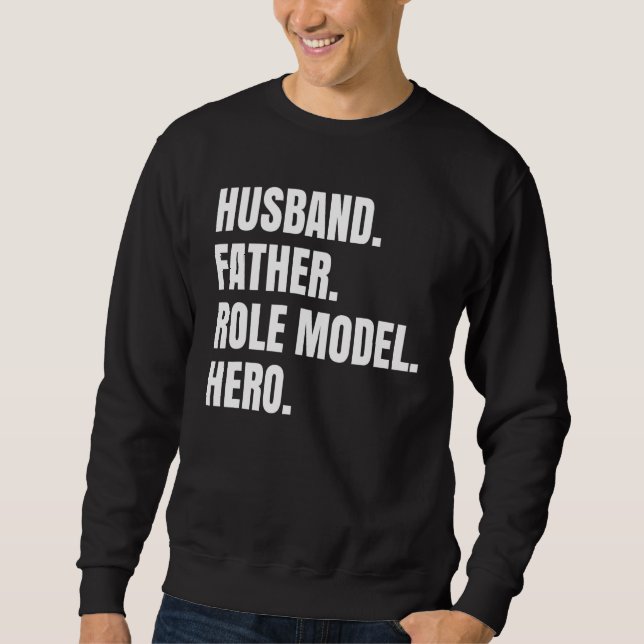 Husband Father Role Model Hero   For Dad Fathers D Sweatshirt (Front)