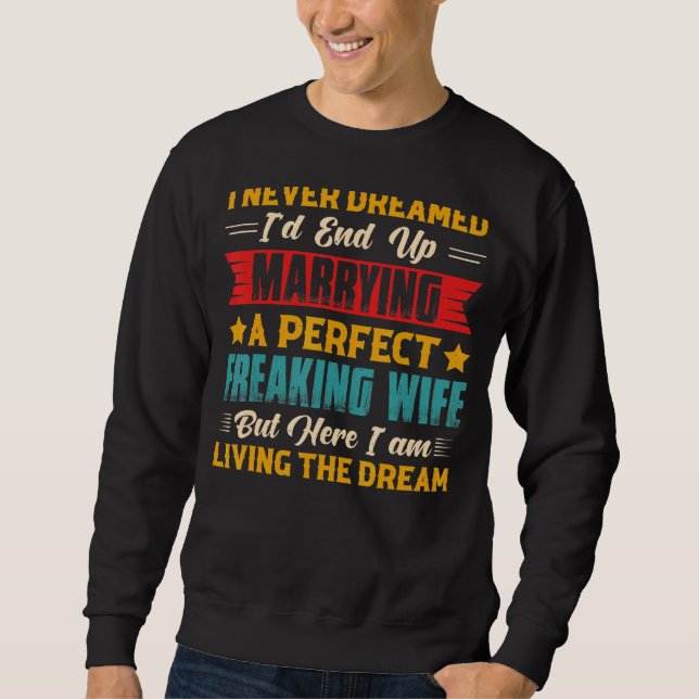 Husband I Never Dreamed I'd End Up Marrying A Perf Sweatshirt (Front)