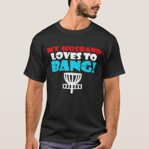 Husband Loves To Bang Disc Golf Wife T-Shirt