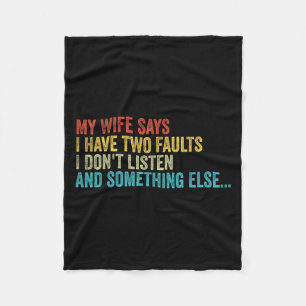 Husband – My Wife Says I Have Two Faults I Don't L Fleece Blanket