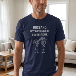 Husband. Not Looking For Suggestions. T-Shirt