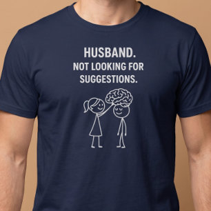 Husband. Not Looking For Suggestions. T-Shirt