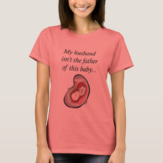 Husband not the father of baby T-Shirt