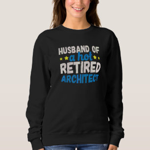 Husband Of A Hot Retired Architect Sweatshirt