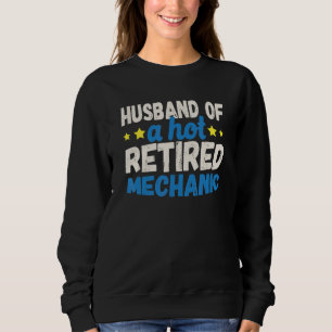 Husband of a Hot Retired Mechanic Sweatshirt