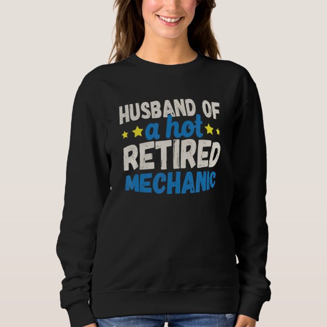 Husband of a Hot Retired Mechanic Sweatshirt (Front)