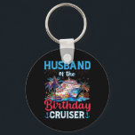 Husband Of The Birthday Cruiser Funny Cruise Birth Key Ring<br><div class="desc">Husband Of The Birthday Cruiser Funny Cruise Birthday Gifts</div>
