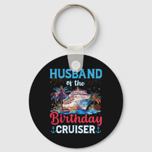 Husband Of The Birthday Cruiser Funny Cruise Birth Key Ring