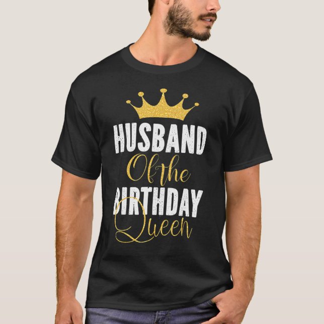 Husband Of The Birthday Queen Women Bday Party  Fo T-Shirt (Front)