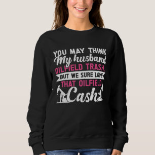 Husband Oilfield Trash Oilfield Workers Oil Rig Ro Sweatshirt