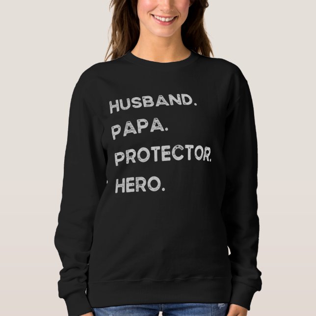 Husband Papa Protector Hero Fathers Day For Dad Wi Sweatshirt (Front)
