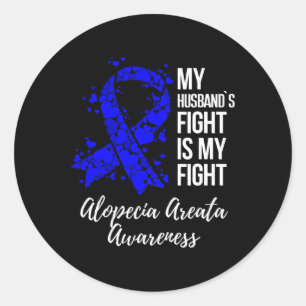 Husband’s Fight Is My Fight Alopecia Areata Awaren Classic Round Sticker