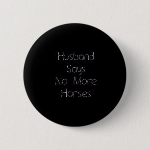 Husband Says No To More Horses on Black 6 Cm Round Badge