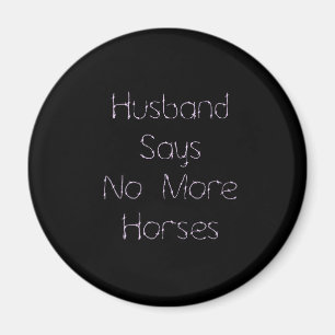 Husband Says No To More Horses on Black Magnet