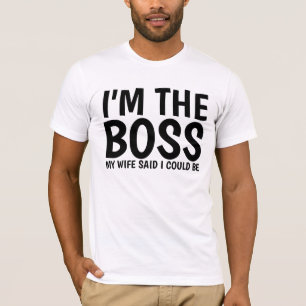 HUSBAND TEES, I'M THE BOSS WIFE SAID I COULD BE T-Shirt