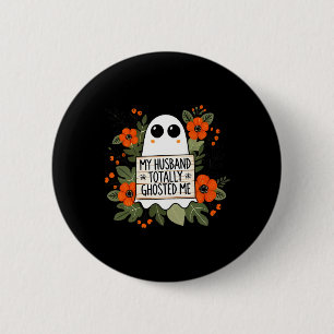 Husband Totally Ghosted Me Spooky Funny Women Hall 6 Cm Round Badge