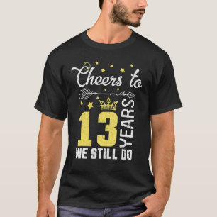 Husband Wife Cheers To 13 Years We Still Do Happy  T-Shirt