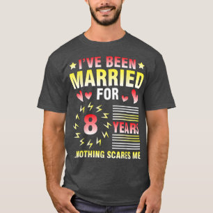 Husband Wife Ive Been Married For 8 Years Nothing  T-Shirt