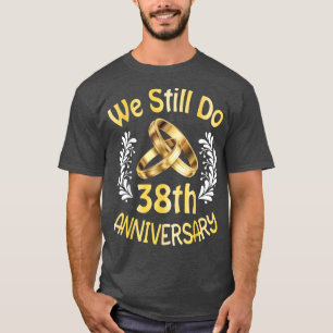 Husband Wife Married 38 Years We Still Do 38th Ann T-Shirt