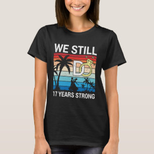 Husband Wife Married Anniversary We Still Do 17 Ye T-Shirt