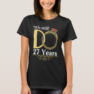 Husband Wife Together We Still Do 27 Years Marry A T-Shirt