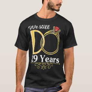 Husband Wife Together We Still Do 29 Years Marry A T-Shirt