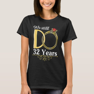 Husband Wife Together We Still Do 32 Years Marry A T-Shirt