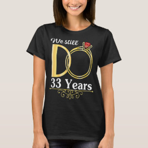 Husband Wife Together We Still Do 33 Years Marry A T-Shirt